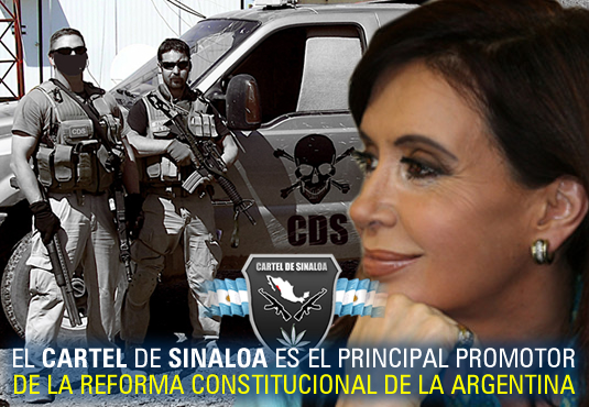 EL CARTEL DE SINALOA ES EL PRINCIPAL PROMOTOR DE LA REFORMA CONSTITUCIONAL DE LA ARGENTINA