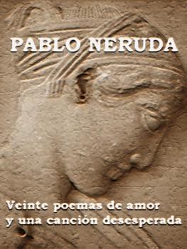 20 poemas de amor y una cancion desesperada, pablo neruda