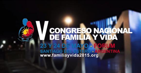 V CONGRESO NACIONAL DE FAMILIA Y VIDA 2015: 23 Y 24 DE MAYO - SANTIAGO DEL ESTERO - ARGENTINA
