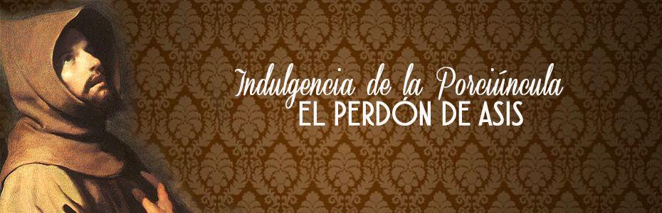 El Perdón de Asis: Indulgencia de la Porciúncula (1 de Agosto)