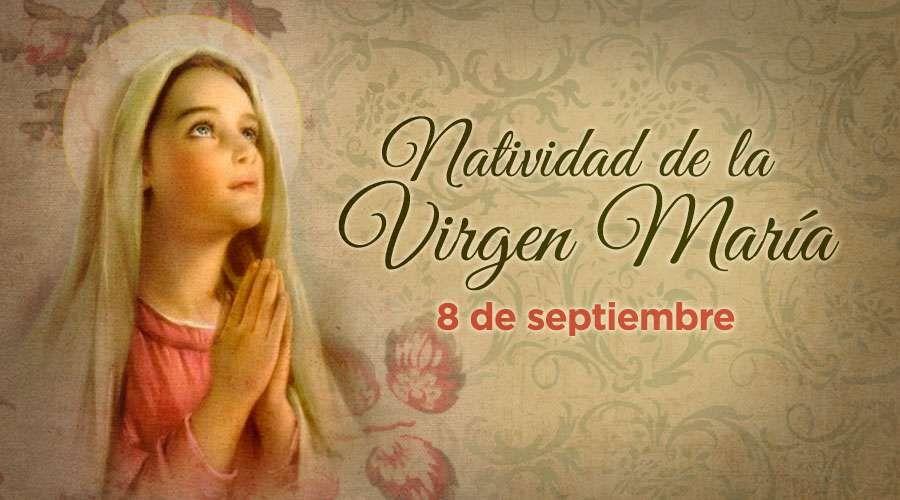 Natividad de la Santísima Virgen María: 8 de Septiembre