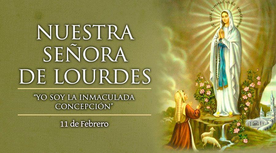 Nuestra Señora de Lourdes: 11 de Febrero