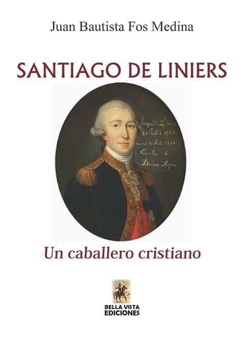 Nuevo libro del Dr. Juan Bautista Fos Medina: Santiago de Liniers. Un caballero cristiano